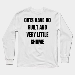 Cats have no guilt and very little shame Long Sleeve T-Shirt